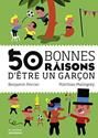 [50] cinquante bonnes raisons d'œtre un garçon